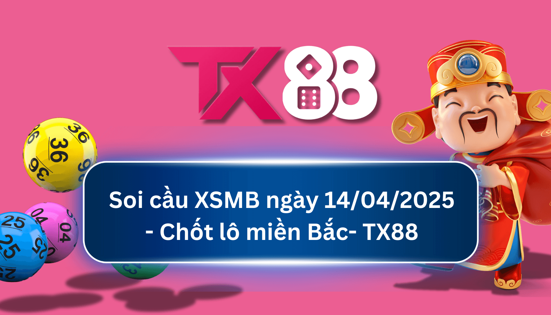 TX88 Soi Cầu XSMB 14/04/2025: Chọn số tài lộc cùng TX88