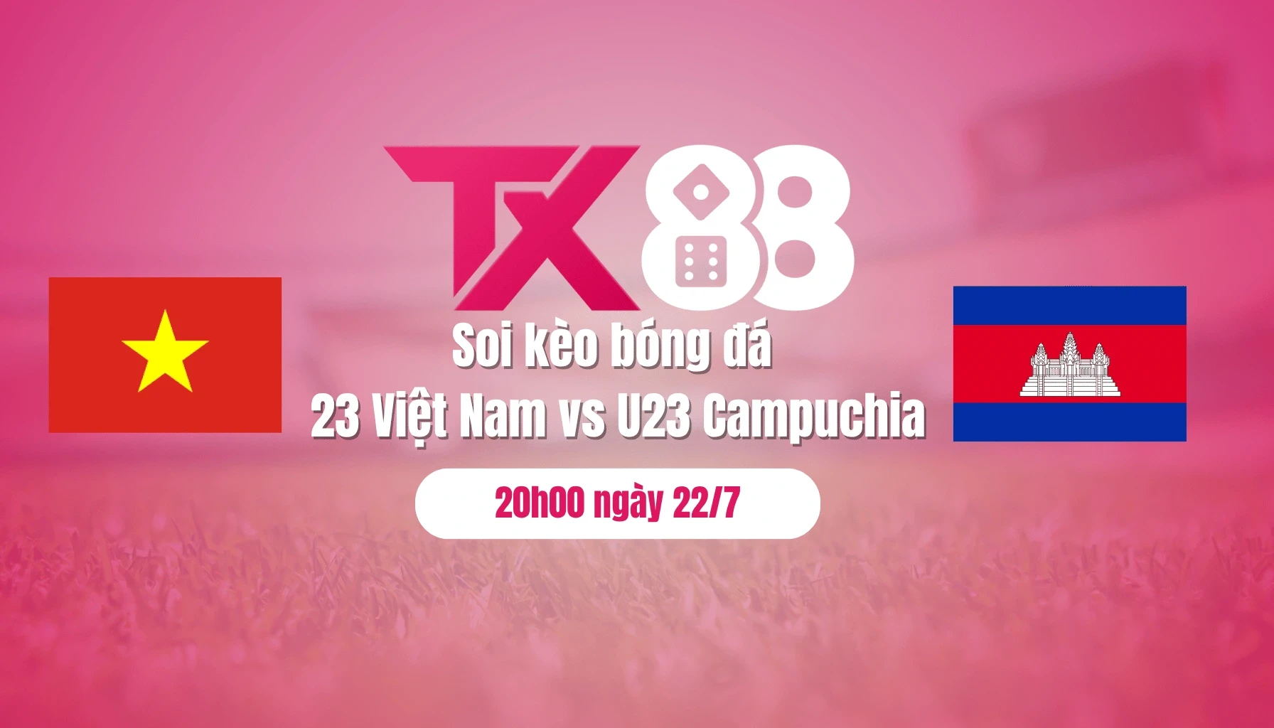 TX88 Soi kèo bóng đá U23 Việt Nam vs U23 Campuchia, 20h00 ngày 22/7: Thắng để vào bán kết!