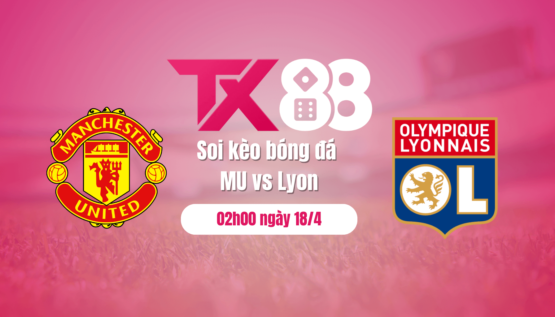 TX88 Soi kèo bóng đá MU vs Lyon, 02h00 ngày 18/4: Mưa gôn ở nhà hát