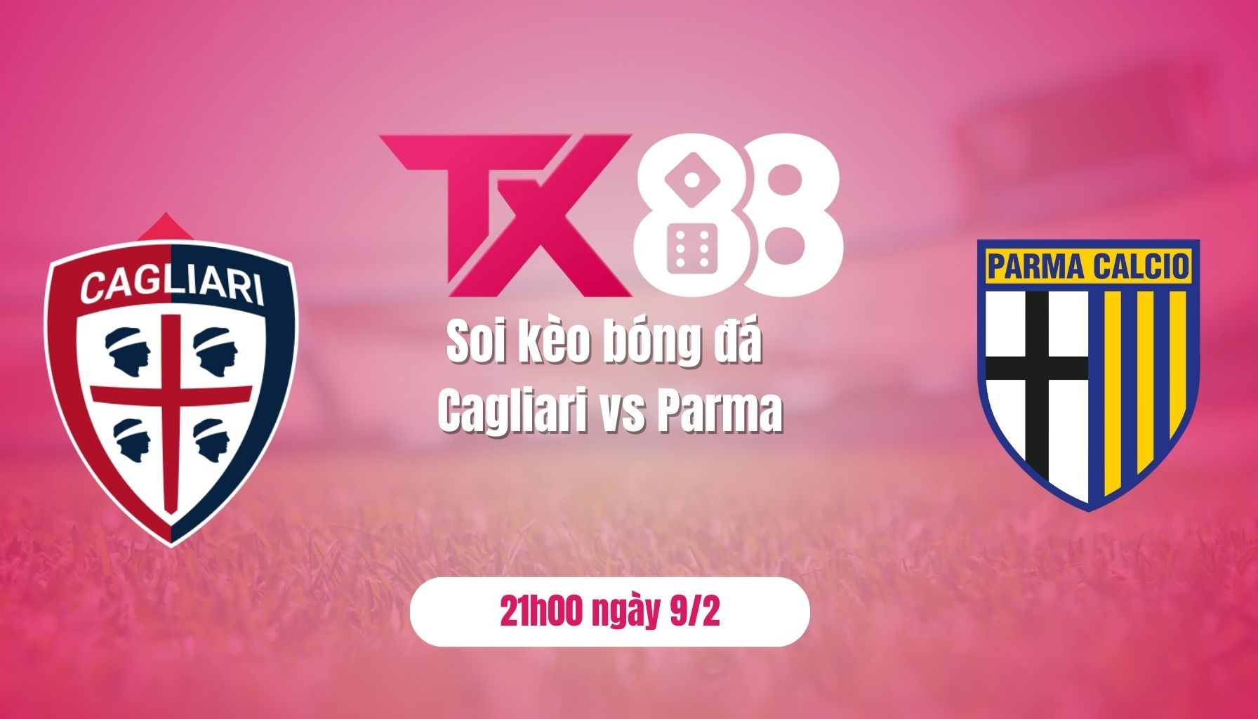 TX88 Soi kèo bóng đá Cagliari vs Parma, 21h00 ngày 9/2: 3 điểm cho Cagliari
