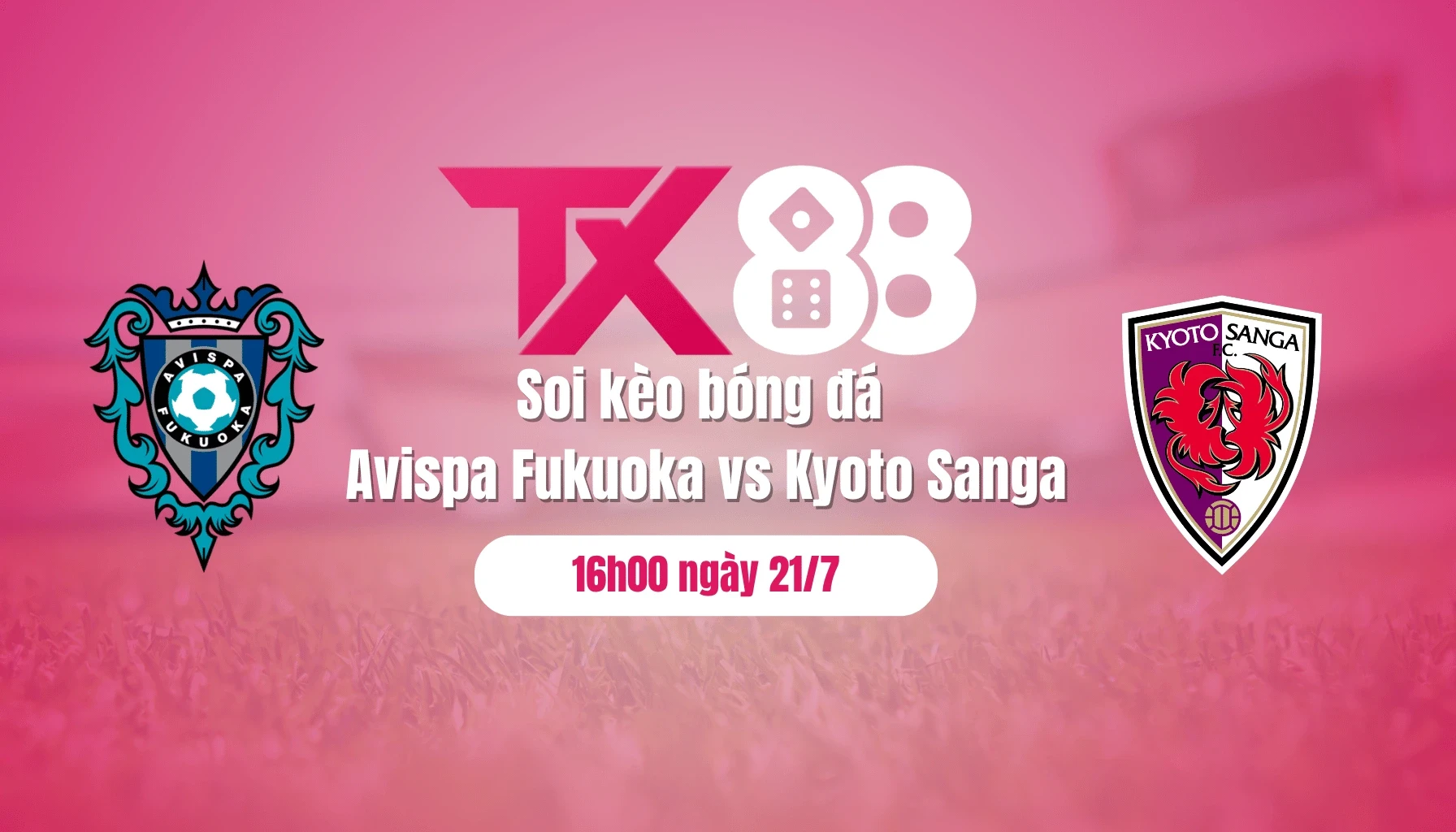 TX88 Soi kèo bóng đá Avispa Fukuoka vs Kyoto Sanga, 16h00 ngày 21/7